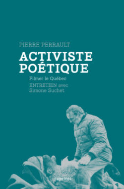 Pierre Perrault, activiste poétique